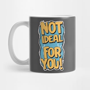 Not ideal Not ideal for you 2024 Mug